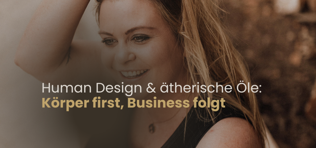 Human Design und ätherische Öle als Business Support